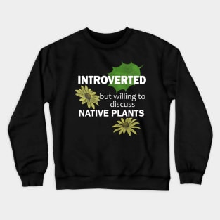 Introverted But Willing To Discuss Native Plants Crewneck Sweatshirt